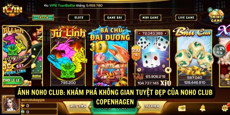 Nohu Club - Trải nghiệm trò chơi và giải trí tuyệt vời 3 Anh Noho Club Kham pha khong gian tuyet dep cua Noho Club Copenhagen