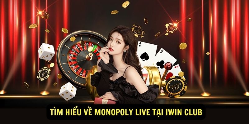 Trải nghiệm Monopoly Live tại Iwin club 2 Tim hieu ve Monopoly Live tai Iwin club