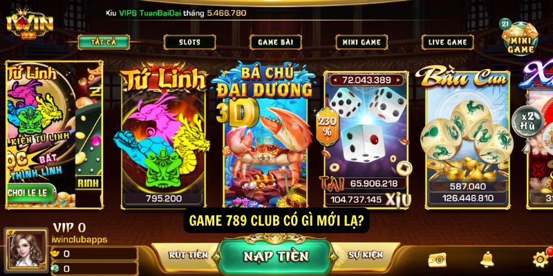 Tải game 789 club - Tỷ lệ đổi thưởng cao nhất thị trường 6 Game 789 club có gì mới lạ?