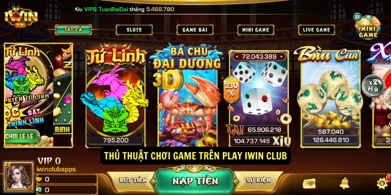 Play iWin Club - Sân chơi cá cược online uy tín hàng đầu 7 Thủ thuật chơi game trên play iwin club