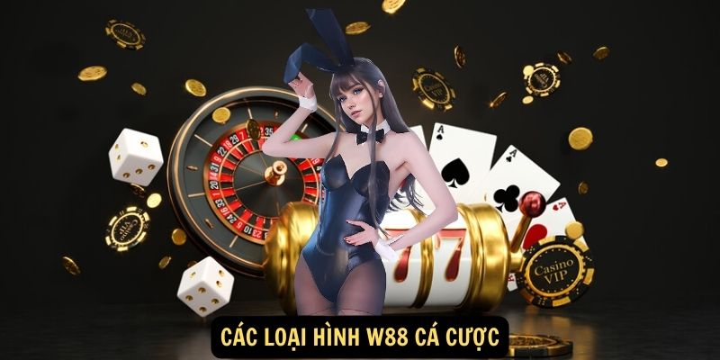 W88 Cá Cược: Kho game cá cược phong phú, hấp dẫn mọi đối tượng! 3 Các loại hình W88 cá cược