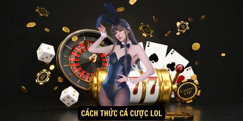 Cá cược LOL: Bùng nổ cảm xúc - Cùng LOL thăng hoa! 3 Cách thức cá cược LOL